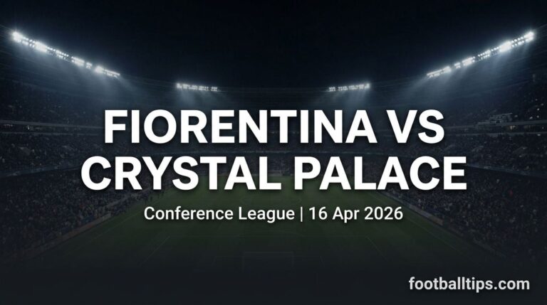 Fiorentina vs Crystal Palace Preview, Predictions & Betting Tips | Conference League QF 2nd Leg
