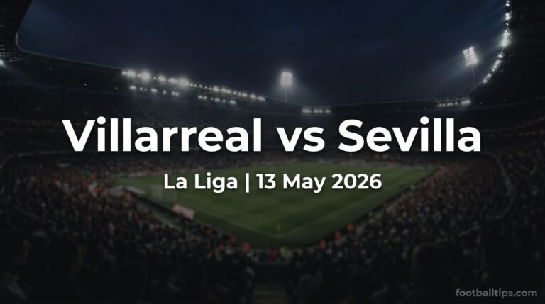 Villarreal vs Sevilla Prediction, Preview & Betting Tips | 13 May 2026