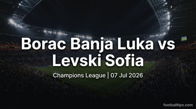Borac Banja Luka vs Levski Sofia Prediction, Betting Tips & Preview | Champions League