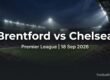 Brentford vs Chelsea Premier League match preview graphic for 18 September 2026