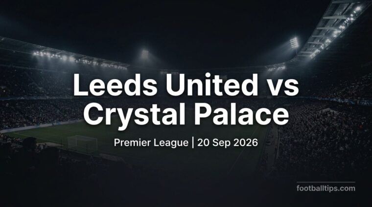 Leeds vs Crystal Palace preview, Premier League, 20 September 2026