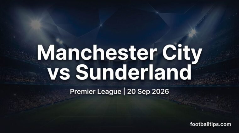 Manchester City vs Sunderland preview, Premier League, 20 September 2026