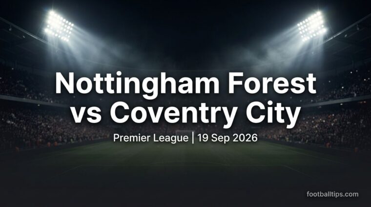 Nottingham Forest vs Coventry City preview, Premier League, 19 September 2026