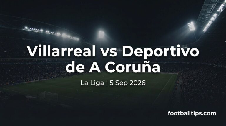 Villarreal vs Deportivo de A Coruña Predictions, Betting Tips & Preview | 5 September 2026