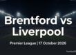 Brentford vs Liverpool preview, Premier League, 17 October 2026