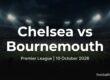 Chelsea vs AFC Bournemouth preview, Premier League, 10 October 2026