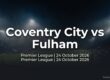 Coventry City vs Fulham preview, Premier League, 24 October 2026