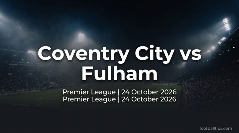 Coventry City vs Fulham preview, Premier League, 24 October 2026
