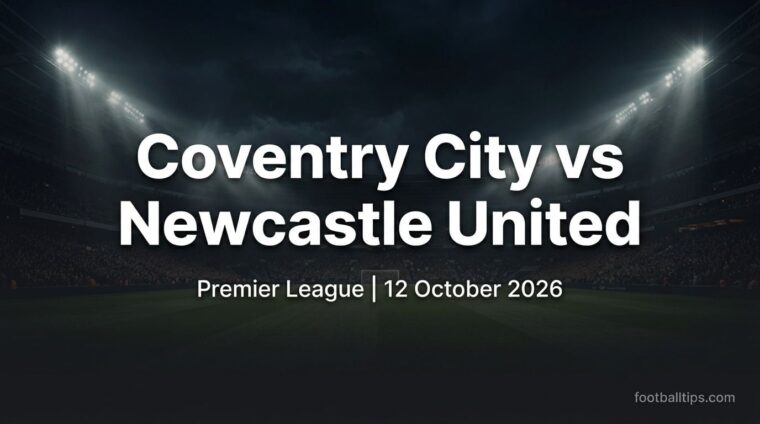 Coventry City vs Newcastle United preview, Premier League, 12 October 2026