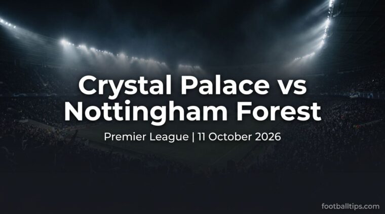 Crystal Palace vs Nottingham Forest preview, Premier League, 11 October 2026