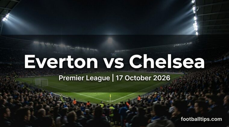 Everton vs Chelsea preview, Premier League, 17 October 2026