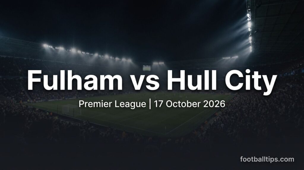 Fulham vs Hull City preview, Premier League, 17 October 2026