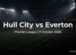 Hull City vs Everton preview, Premier League, 11 October 2026