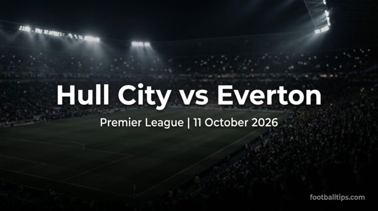 Hull City vs Everton preview, Premier League, 11 October 2026