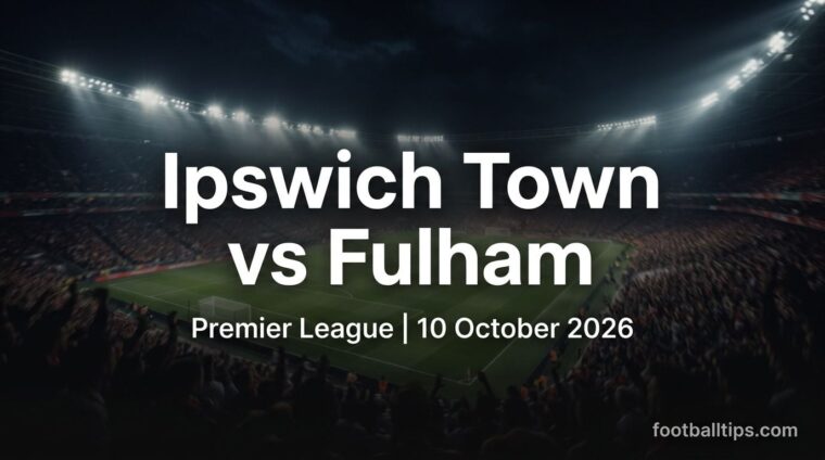Ipswich Town vs Fulham preview, Premier League, 10 October 2026