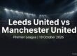 Leeds United vs Manchester United preview, Premier League, 18 October 2026