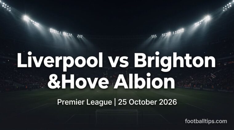 Liverpool vs Brighton & Hove Albion preview, Premier League, 25 October 2026
