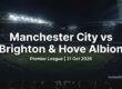 Manchester City vs Brighton & Hove Albion Premier League preview