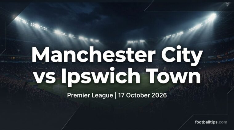 Manchester City vs Ipswich Town preview, Premier League, 17 October 2026