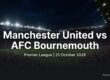 Manchester United vs Bournemouth preview, Premier League, 25 October 2026