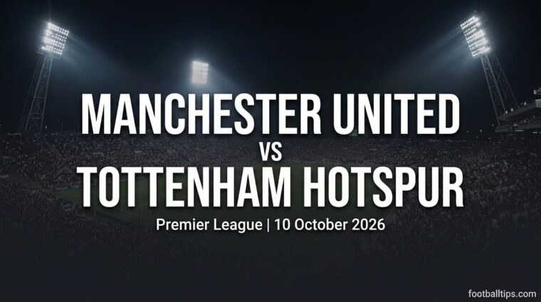 Manchester United vs Tottenham Hotspur preview, Premier League, 10 October 2026