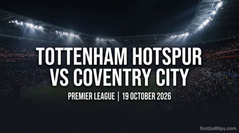 Tottenham Hotspur vs Coventry City preview, Premier League, 19 October 2026
